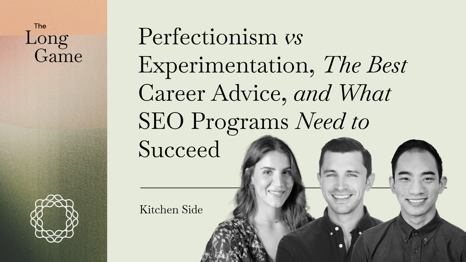Kitchen Side- Perfectionism vs Experimentation, The Best Career Advice, and What SEO Programs Need to Succeed